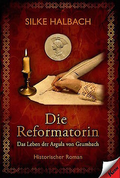 Die Reformatorin - das Leben der Argula von Grumbach